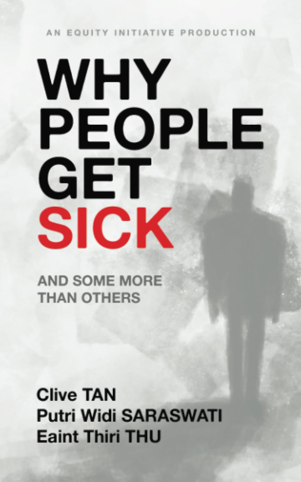 Why People Get Sick: And some more than others An Equity Initiative Production