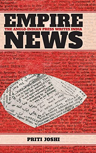 Empire News: The Anglo-Indian Press Writes India (History of Books, Publishing, and the Book Trades)