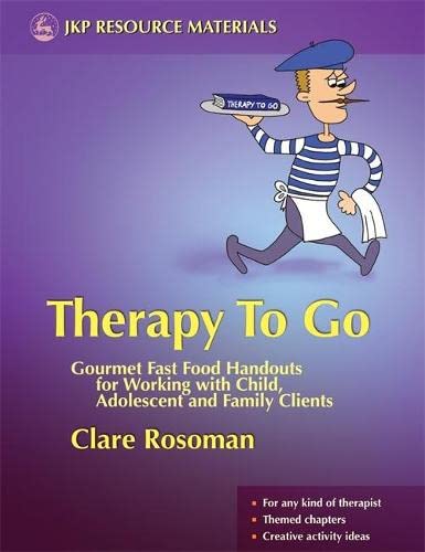 Therapy To Go: Gourmet Fast Food Handouts for Working with Child, Adolescent and Family Clients (Jkp Resource Materials)
