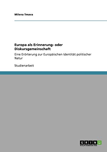Europa als Erinnerung- oder Diskursgemeinschaft: Eine Erörterung zur Europäischen Identität politischer Natur