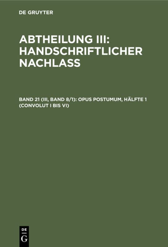 Opus postumum, Hälfte 1 (Convolut I bis VI) (Abtheilung III: Handschriftlicher Nachlass)