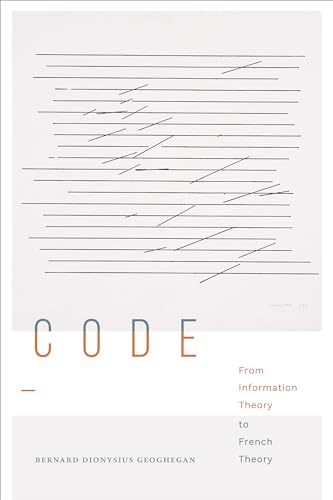 Geoghegan, Bernard Dionysius Code, From Information Theory To French Theory (Sign, Storage, Transmission)