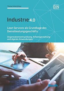 Wertschöpfungsnetzwerke mit digitalisierten Dienstleistungen etablieren: Mit Lean-Service-Zyklus und Entwicklung digitaler Dienstleistungssysteme zum Erfolg Industrie 4.0 (Beuth Innovation)