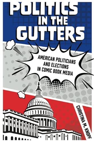 Politics in the Gutters: American Politicians and Elections in Comic Book Media