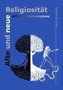 Alte und neue Religiosität: ABC einer Metamorphose