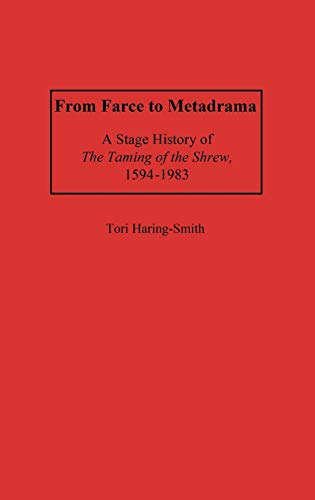 From Farce to Metadrama: A Stage History of the Taming of the Shrew, 1594-1983 (Contributions in Drama & Theatre Studies)