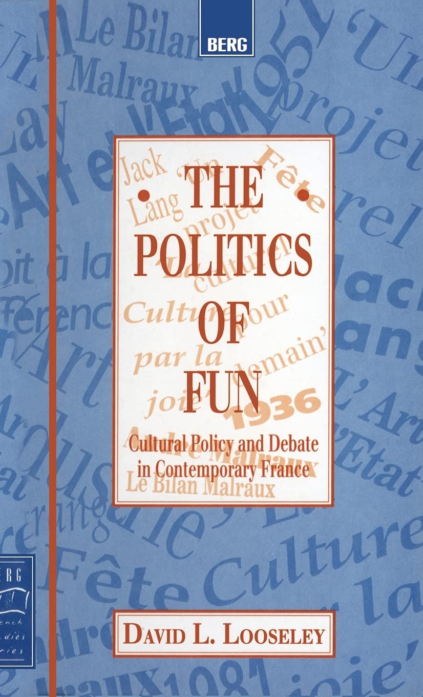 The Politics of Fun: Cultural Policy and Debate in Contemporary France (Berg French Studies)