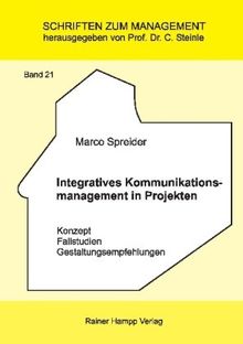 Integratives Kommunikations­management in Projekten: Konzept - Fallstudien - Gestaltungsempfehlungen