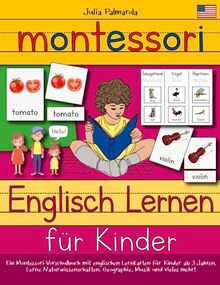 Montessori Englisch Lernen für Kinder: Ein Montessori Vorschulbuch mit englischen Lernkarten für Kinder ab 3 Jahren. Lerne Naturwissenschaften, ... (Montessori - Pädagogik für zu Hause, Band 4)