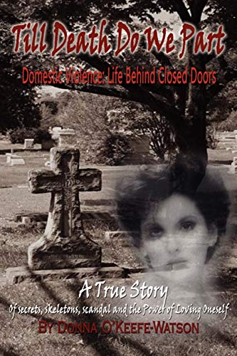 Till Death Do We Part: Domestic Violence: Life Behind Closed Doors