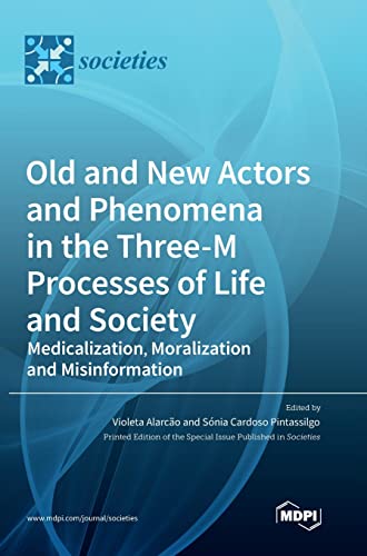 Old and New Actors and Phenomena in the Three-M Processes of Life and Society: Medicalization, Moralization and Misinformation