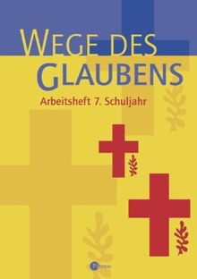 Religion Sekundarstufe I - Gymnasium: 7. Schuljahr - Wege des Glaubens: Arbeitsheft