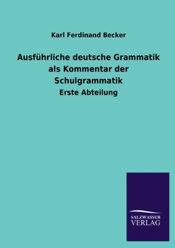 Ausführliche deutsche Grammatik als Kommentar der Schulgrammatik: Erste Abteilung