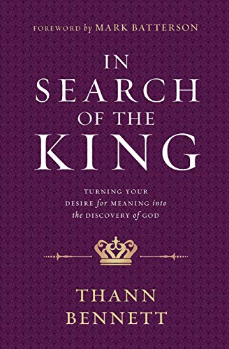 In Search of the King: Turning Your Desire for Meaning into the Discovery of God