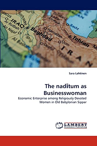 The nadītum as Businesswoman: Economic Enterprise among Religiously Devoted Women in Old Babylonian Sippar