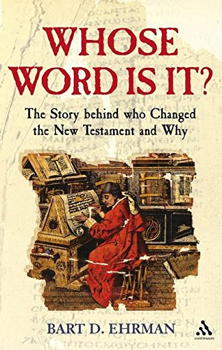 Whose Word is it?: The Story Behind Who Changed The New Testament and Why
