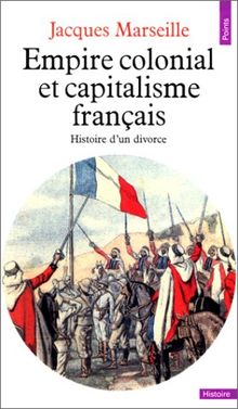 Empire colonial et capitalisme français : histoire d'un divorce