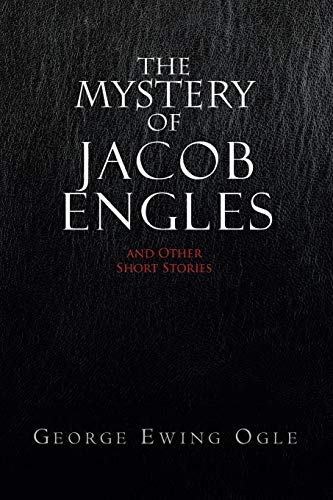THE MYSTERY OF JACOB ENGLES: and Other Short Stories