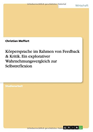 Körpersprache im Rahmen von Feedback & Kritik. Ein explorativer Wahrnehmungsvergleich zur Selbstreflexion
