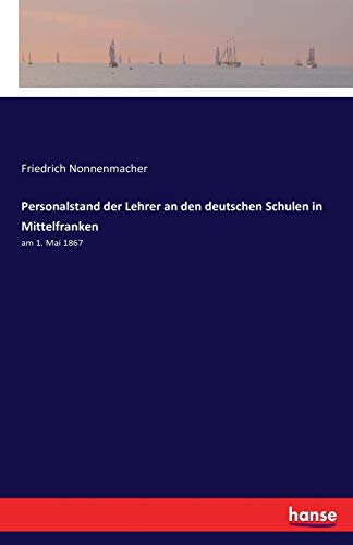 Personalstand der Lehrer an den deutschen Schulen in Mittelfranken: am 1. Mai 1867