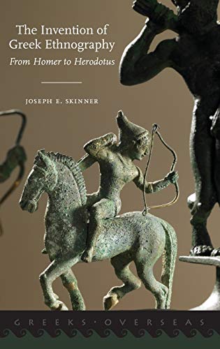 Skinner, J: Invention of Greek Ethnography: From Homer to Herodotus (Greeks Overseas)