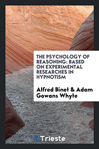 The Psychology of Reasoning: Based on Experimental Researches in Hypnotism