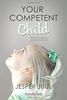 Your Competent Child: Toward A New Paradigm In Parenting And Education