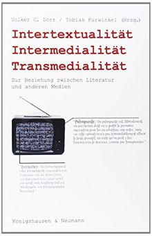 Intertextualität, Intermedialität, Transmedialität: Zur Beziehung zwischen Literatur und anderen Medien