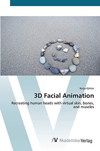 3D Facial Animation: Recreating human heads with virtual skin, bones, and muscles