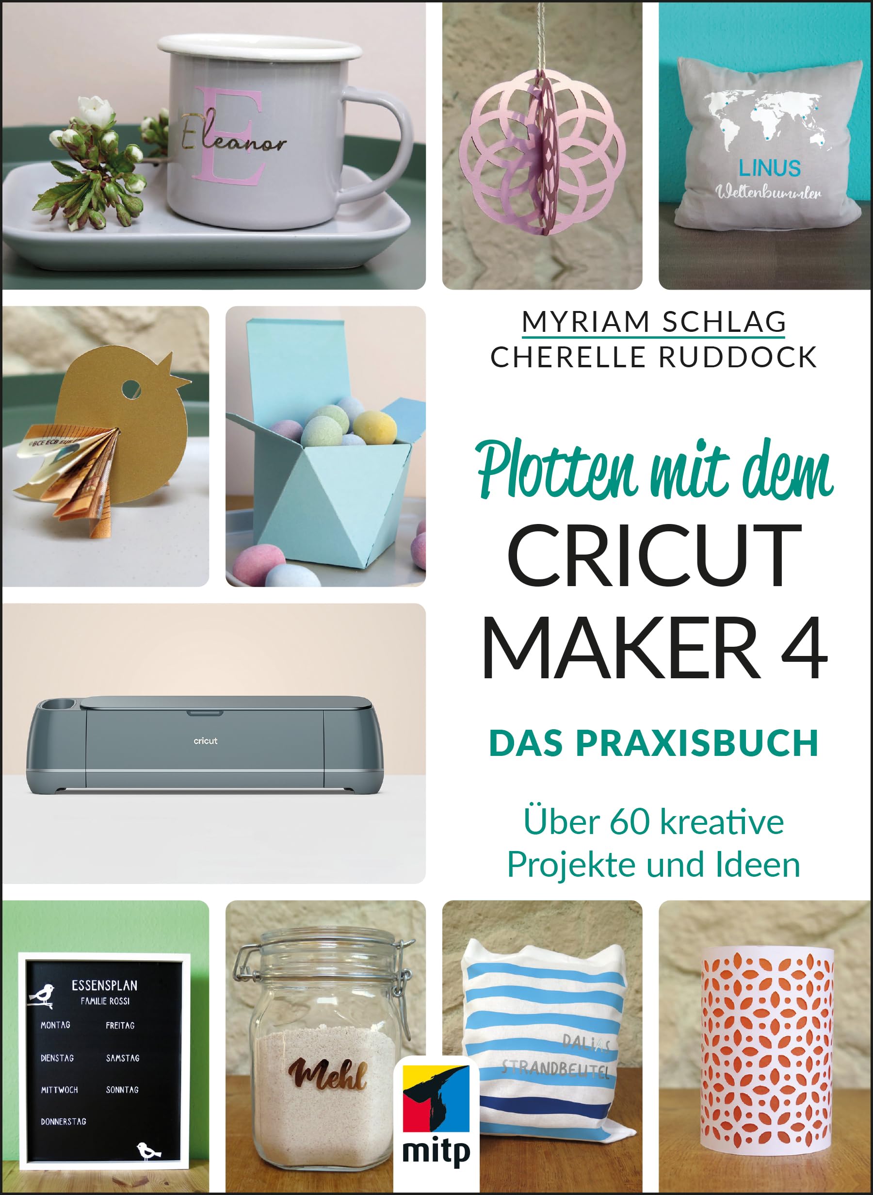 Plotten mit dem CRICUT MAKER 4: Das Praxisbuch - Über 60 kreative Projekte und Ideen (mitp Kreativ)