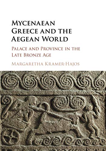 Margaretha Kramer-Hajos Mycenaean Greece And The Aegean World, Palace And Province In The Late Bronze Age