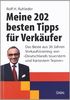 Meine 202 besten Tipps für Verkäufer: Das Beste aus 30 Jahren Verkaufstraining von "Deutschlands teuerstem und härtestem Trainer"