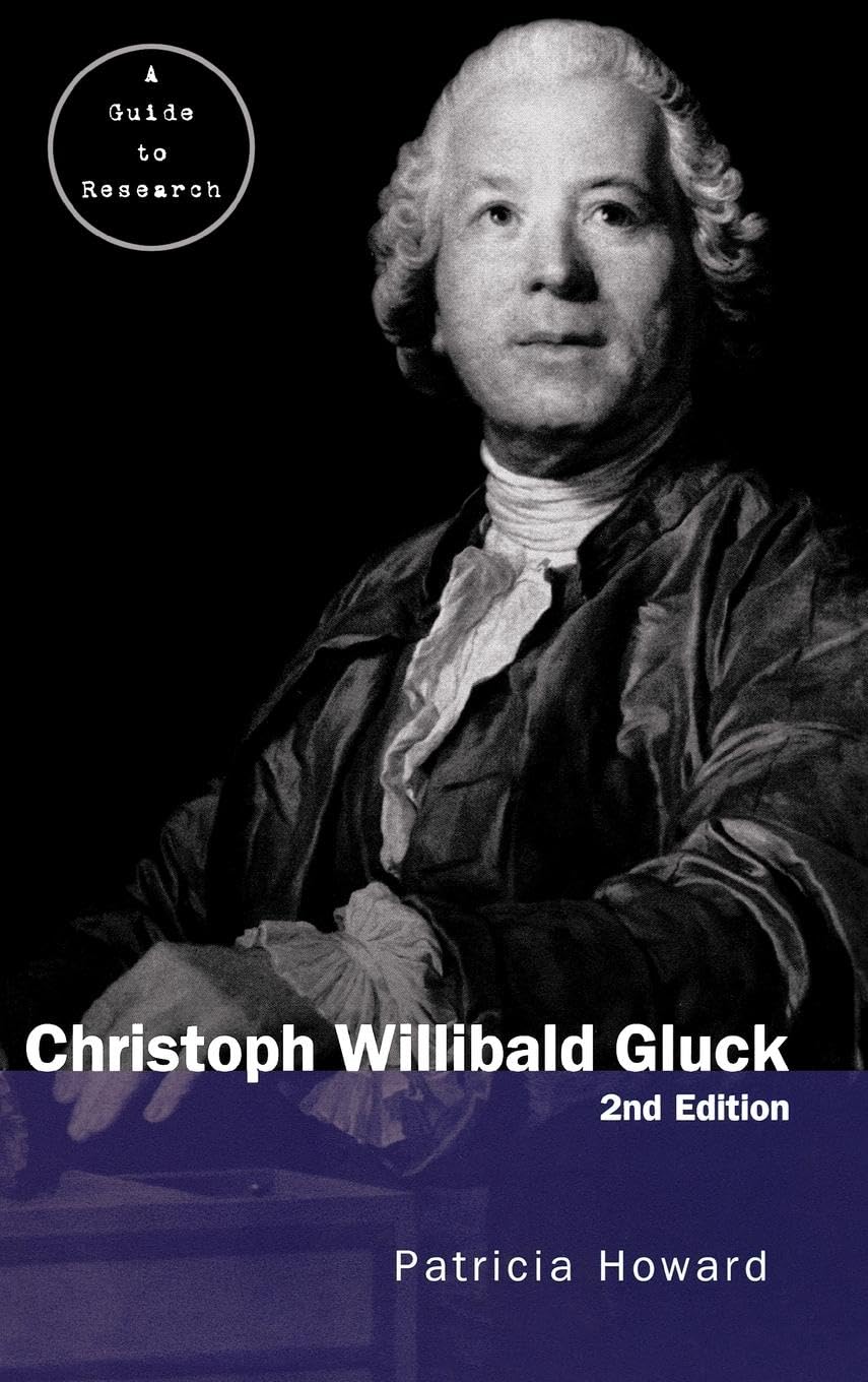 Christoph Willibald Gluck: A Guide to Research (Routledge Musical Bibliographies)