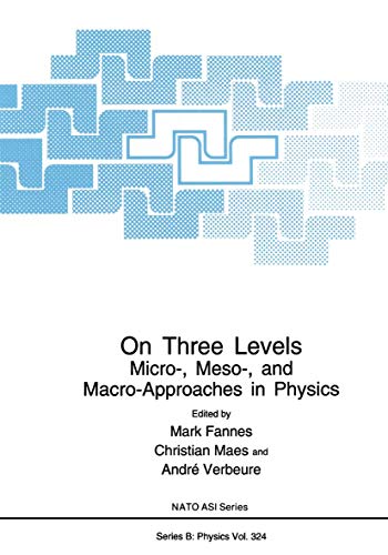 On Three Levels: Micro-, Meso-, And Macro-Approaches In Physics (Nato Science Series B: (Closed)) (Nato Science Series B:, 324, Band 324)