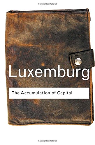 Rosa Luxemburg The Accumulation Of Capital (Routledge Classics (Paperback))