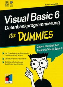 Visual Basic 6 Datenbankprogrammierung für Dummies. Gegen den täglichen Frust bei der Datenbankprogrammierung
