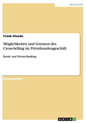 Möglichkeiten und Grenzen des Cross-Selling im Privatkundengeschäft: Retail- und Private-Banking