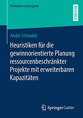 Heuristiken für die gewinnorientierte Planung ressourcenbeschränkter Projekte mit erweiterbaren Kapazitäten (Produktion und Logistik)