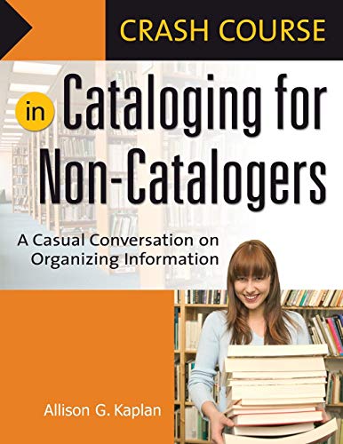 Crash Course in Cataloging for Non-Catalogers: A Casual Conversation on Organizing Information