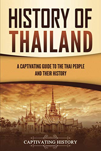 Captivating History History Of Thailand, A Captivating Guide To The Thai People And Their History (Asian Countries)