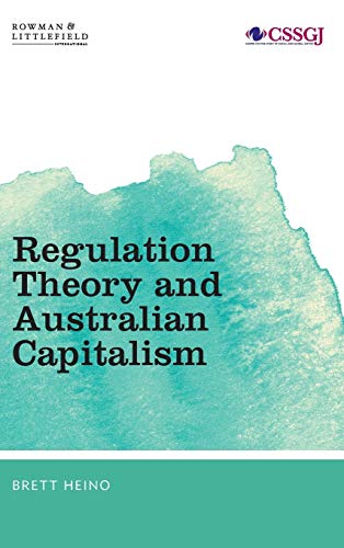 Regulation Theory and Australian Capitalism: Rethinking Social Justice and Labour Law (Studies in Social and Global Justice)