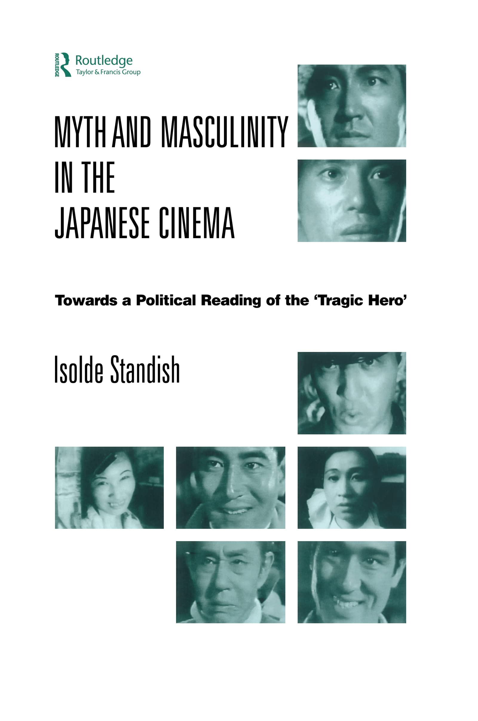 Myth and Masculinity in the Japanese Cinema: Towards a Political Reading of the Tragic Hero