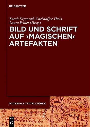 Sarah Kiyanrad Bild Und Schrift Auf 'magischen' Artefakten (Materiale Textkulturen, Band 19)