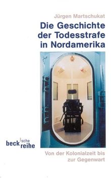 Die Geschichte der Todesstrafe in Nordamerika. Von der Kolonialzeit bis zur Gegenwart.