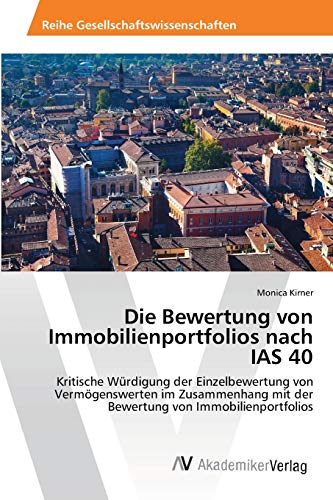 Die Bewertung von Immobilienportfolios nach IAS 40: Kritische Würdigung der Einzelbewertung von Vermögenswerten im Zusammenhang mit der Bewertung von Immobilienportfolios
