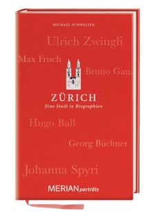 Zürich. Eine Stadt in Biographien: MERIAN porträts