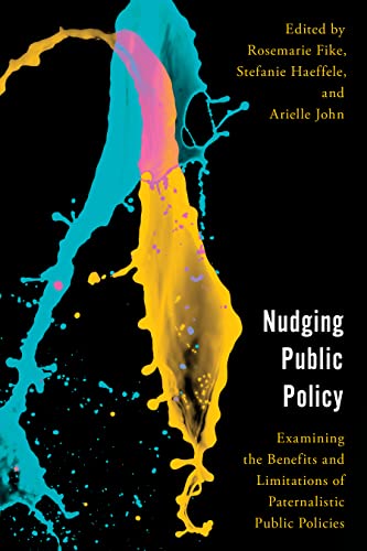 Nudging Public Policy: Examining the Benefits and Limitations of Paternalistic Public Policies (Economy, Polity, and Society)