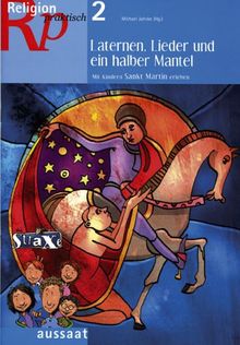 Religion praktisch. Religionspädagogische Materialien im Abo: Laternen, Lieder und ein halber Mantel: Mit Kindern St. Martin erleben: HEFT 2