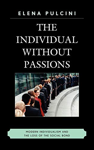 The Individual without Passions: Modern Individualism and the Loss of the Social Bond