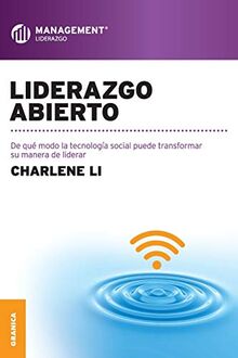 Liderazgo abierto (Spanish Edition): De que modo la tecnología social puede transformar su manera de liderar